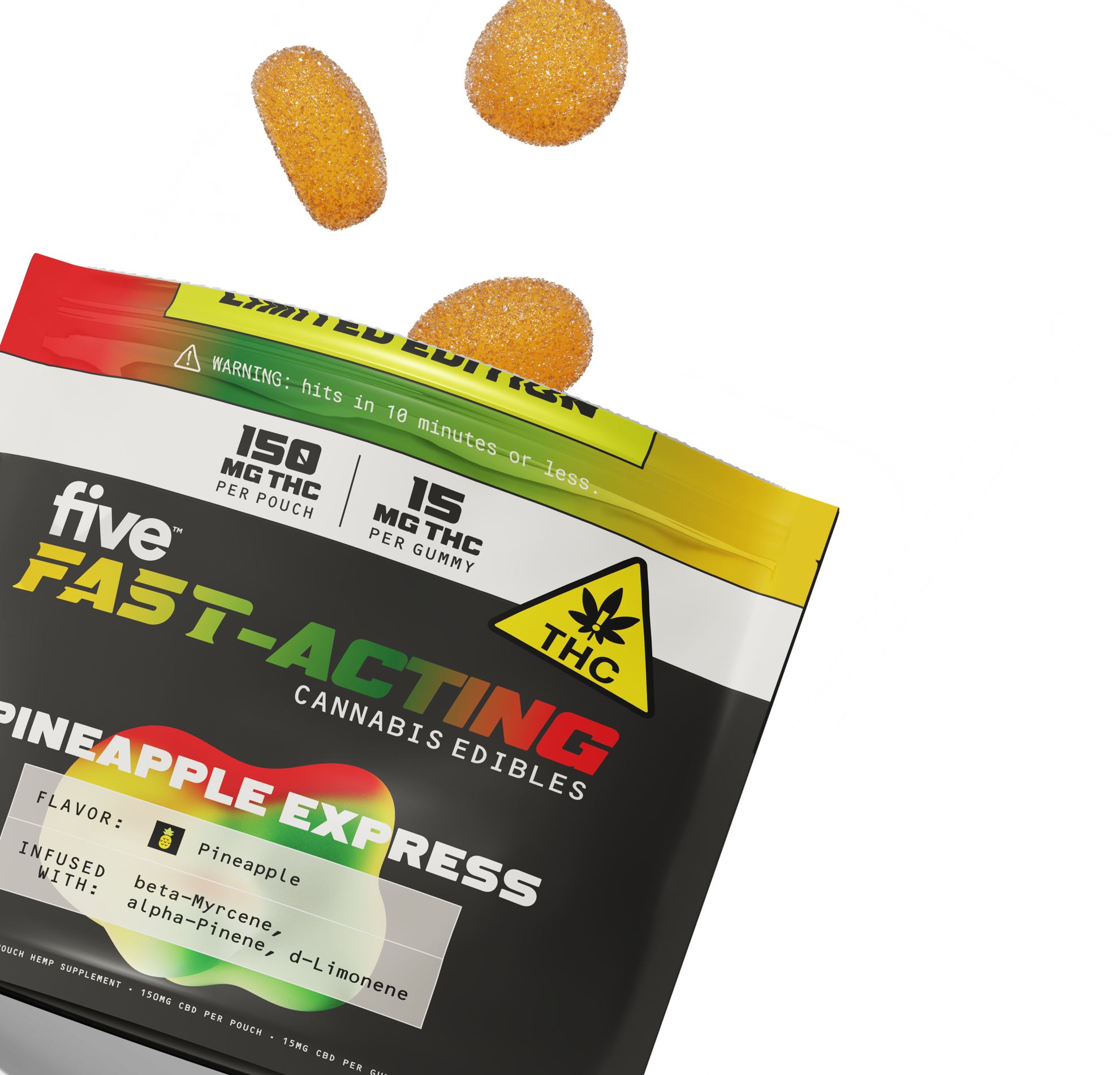 FAST-ACTING CANNABIS EDIBLES PINEAPPLE EXPRESS 150 MG THC PER POUCH 15 MG THC PER GUMMY WARNING: hits in 10 minutes or less.